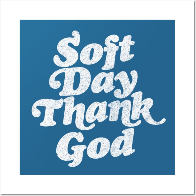 Soft Day, Thank God  / Retro Irish Phrase Design Wall Art by feck!